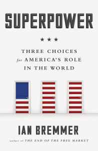 SUPERPOWER THREE CHOICES FOR AMERICAS ROLE IN THE WORLD