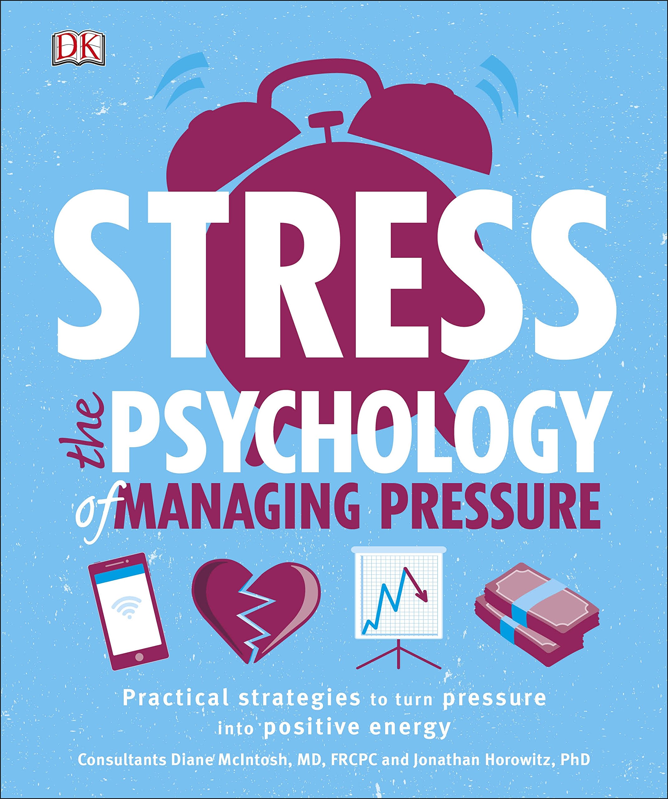 Stress The Psychology of Managing Pressure Practical Strategies to turn Pressure into Positive Energy