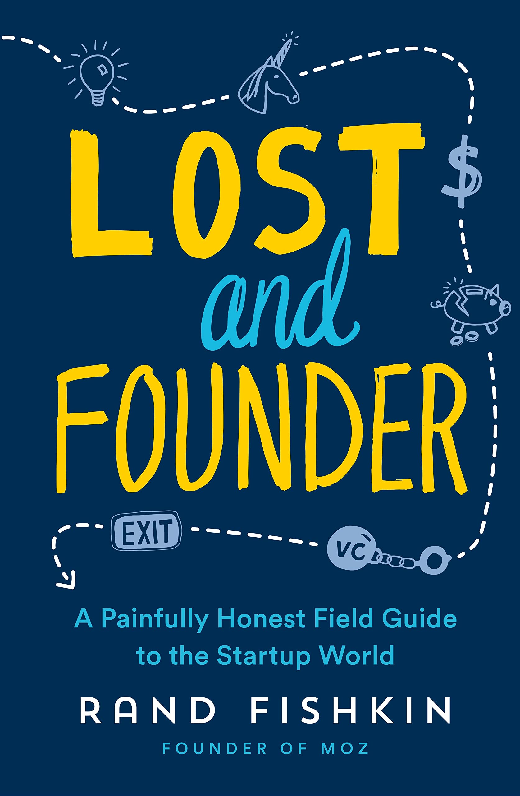 Lost And Founder A Painfully Honest Field Guide To The Startup World