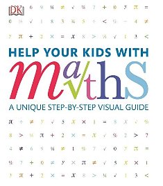 Help Your Kids with Maths A Unique Step by Step Visual Guide