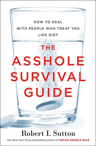 The Asshole Survival Guide How To Deal With People Who Treat You Like Dirt