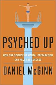 PSYCHED UP HOW THE SCIENCE OF MENTAL PREPARATION CAN HELP YOU SUCCEED