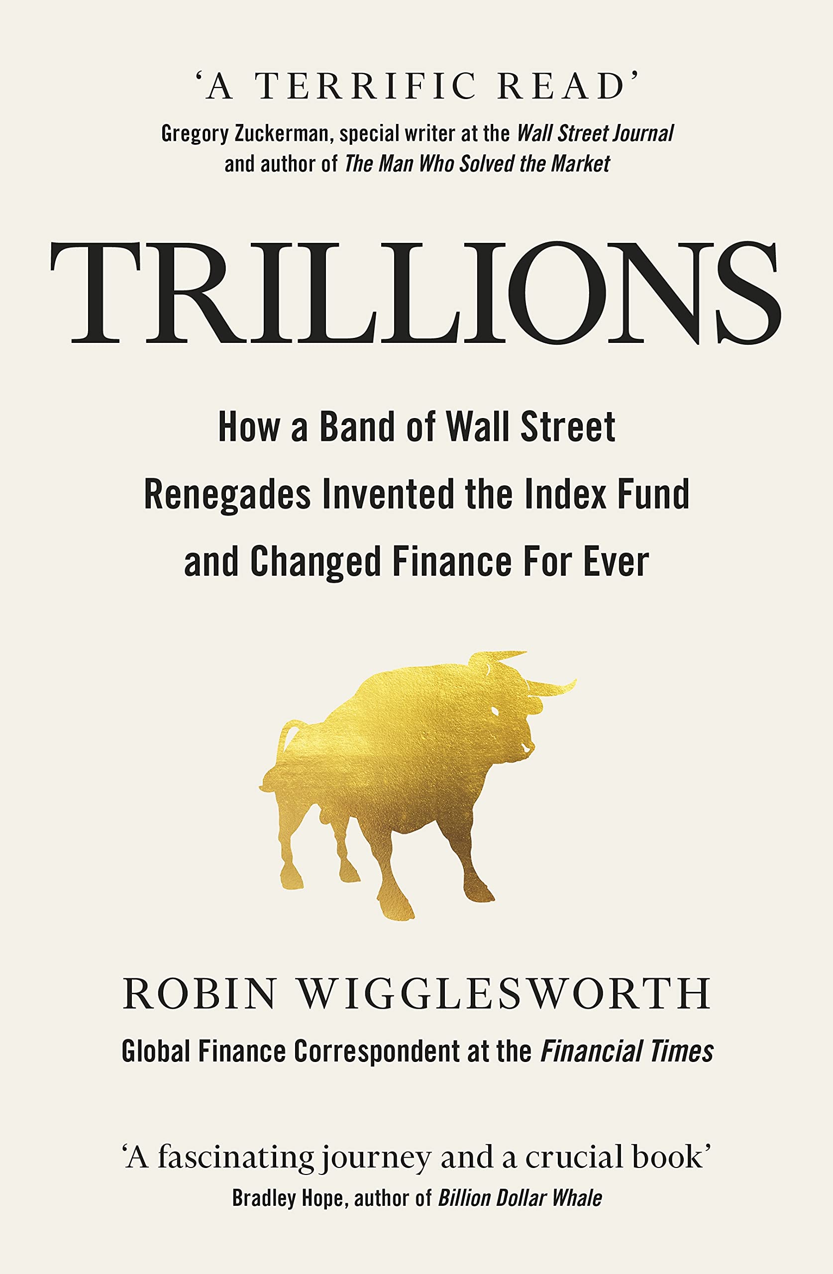 TRILLIONS How a Band of Wall Street Renegades Invented the Index Fund and Changed Finance Forever