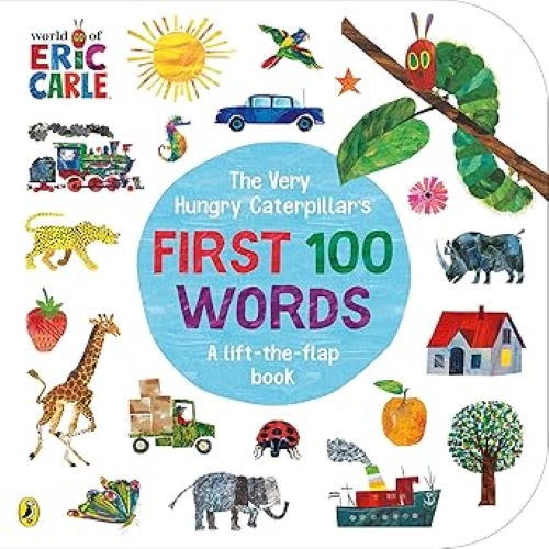 The Very Hungry Caterpillars First 100 Words A Lift The Flap Book