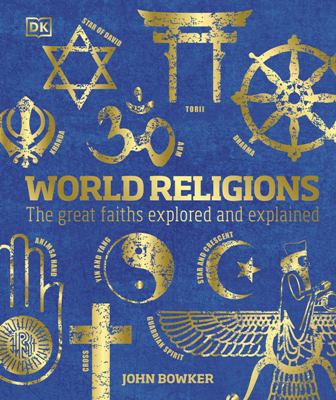 World Religions The Great Faiths Explored and Explained
