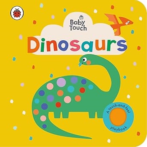 Baby Touch Dinosaurs A Touch And Feel Playbook