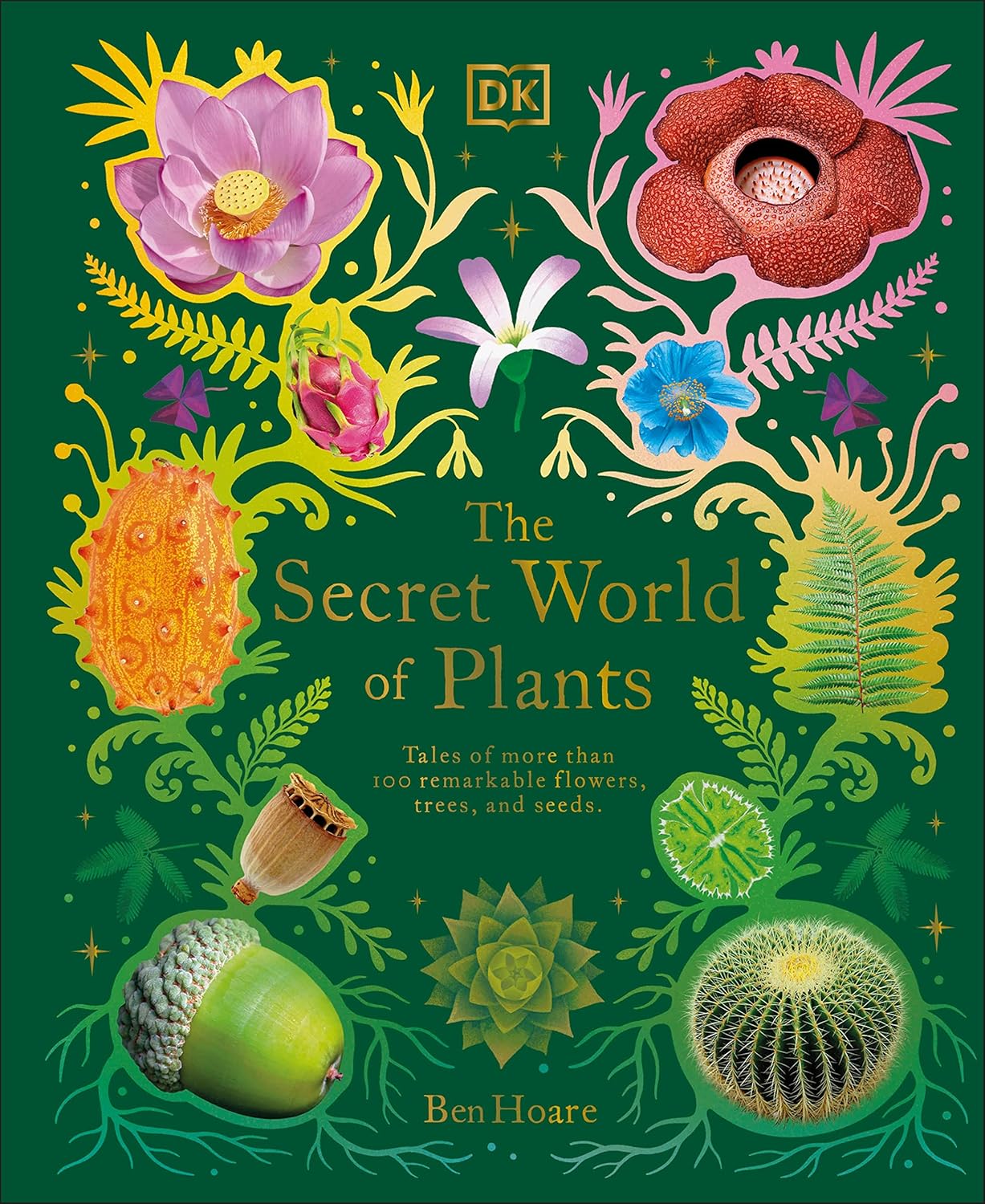 The Secret World Of Plants Tales Of More Than 100 Remarkable Flowers Trees And Seeds