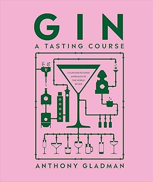 Gin A Tasting Course A Flavour focused Approach to the World of Gin 