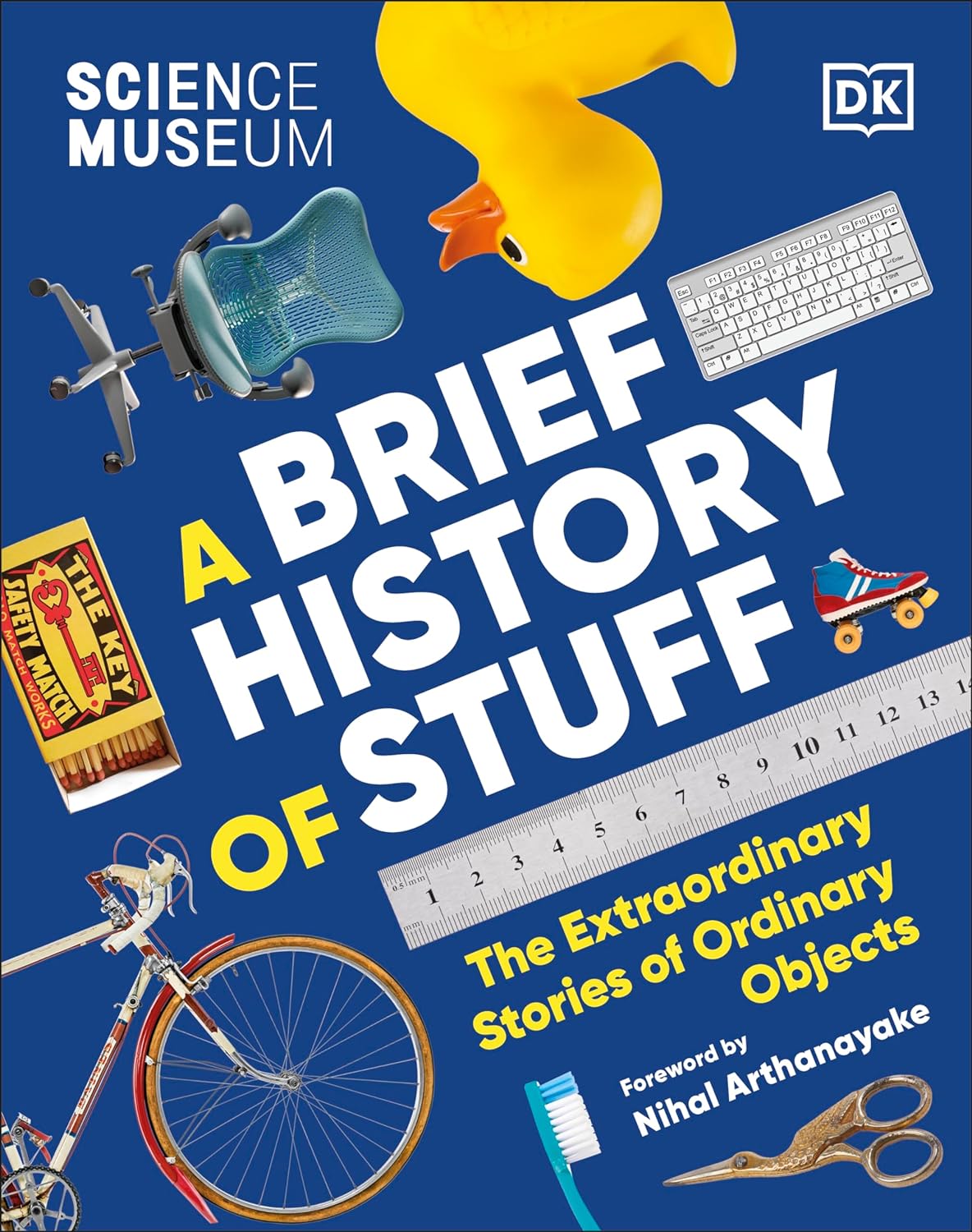 The Science Museum A Brief History Of Stuff The Extraordinary Stories Of Ordinary Objects