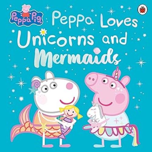Peppa Pig Peppa Loves Unicorns And Mermmaids