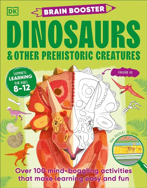 Brain Booster Dinosaurs and Other Prehistoric Creatures Over 100 Mind Boggling Activities that Make Learning Easy and Fun