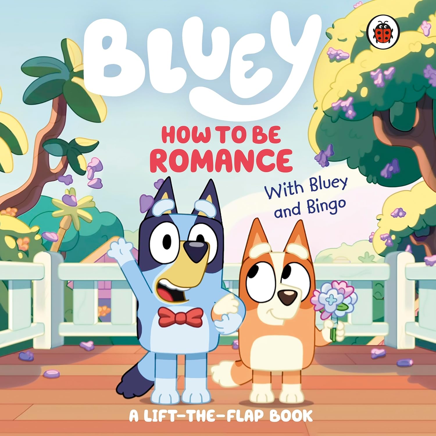 Bluey How To Be Romance A Lift The Flap Book