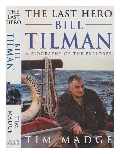 THE LAST HERO BILL TILMAN A BIOGRAPHY OF THE EXPLORER