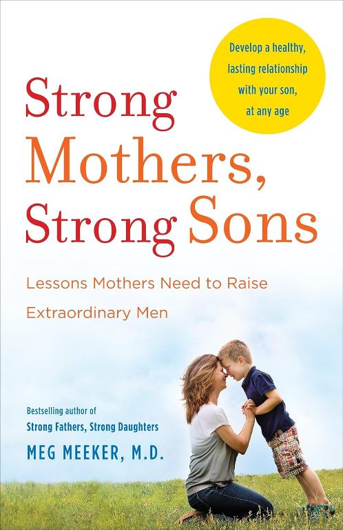 Strong Mothers Strong Sons Lessons Mothers Need To Raise Extraordinary Men