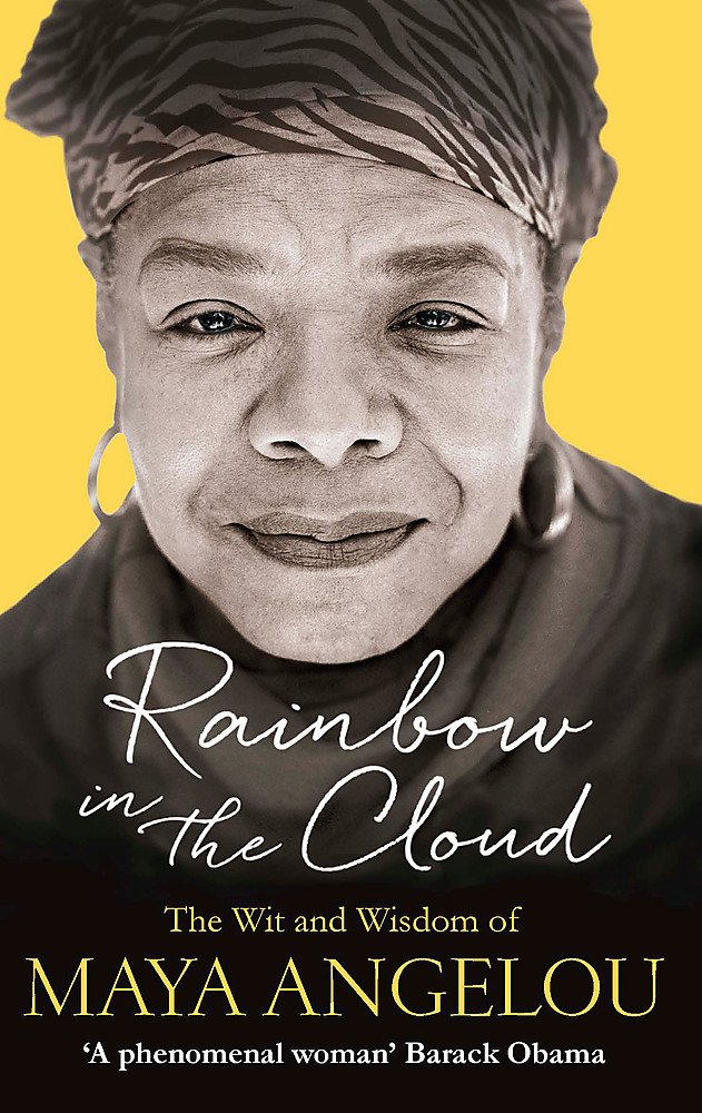 Rainbow in the Cloud The Wit and Wisdom of Maya Angelou