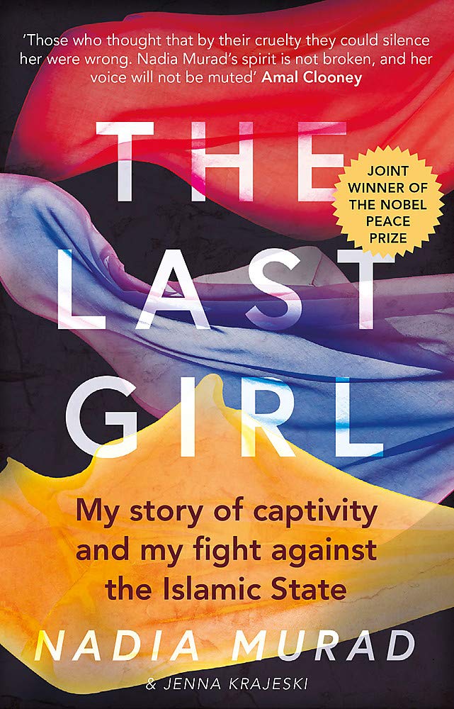 The Last Girl My Story of Captivity and My Fight Against the Islamic State Winner Of The Nobel Peace Prize
