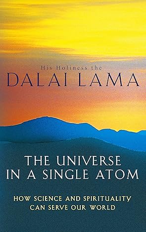 The Universe in a Single Atom How Science and Spirituality Can Serve Our World