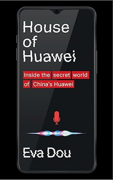 House of Huawei The Secret History of Chinas Most Powerful Company
