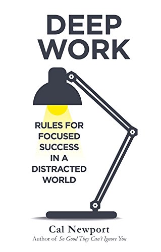 Deep Work Rules For Focused Success In A Distracted World
