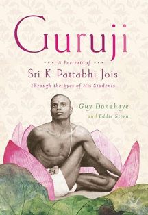 Guruji A Portrait of Sri K. Pattabhi Jois Through the Eyes of His Students 