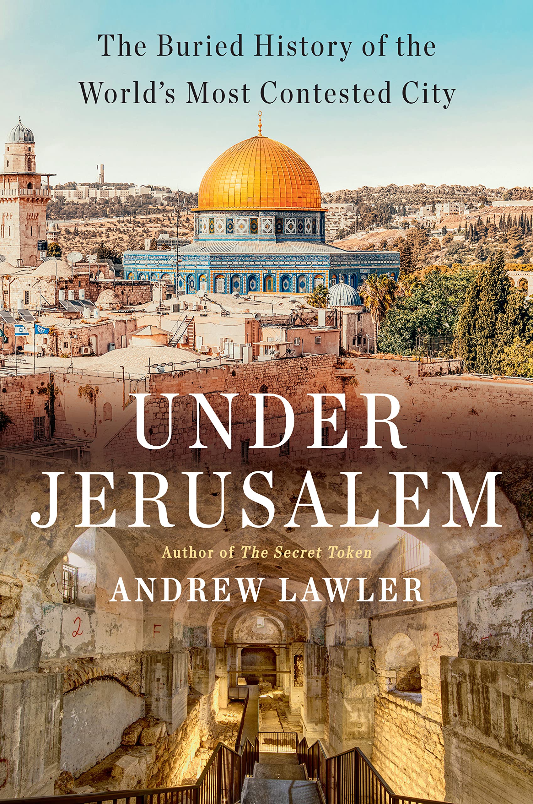 Under Jerusalem The Buried History Of The World's Most Contested City