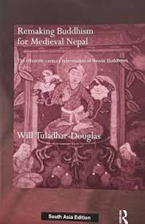 Remaking Buddhism for Medieval Nepal The Fifteenth Century Reformation of Newar Buddhism