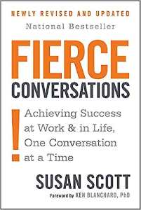 Fierce Conversations Achieving Success at Work and in Life One Conversation at a Time Revised and Updated edition