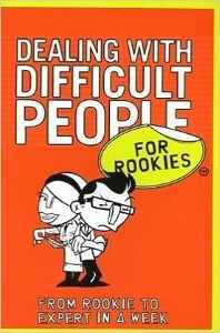 DEALING WITH DIFFICULT PEOPLE FOR ROOKIE