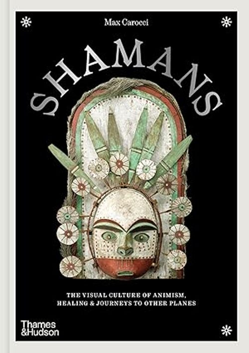 Shamans The Visual Culture of Animism Healing and Journeys to Other Planes