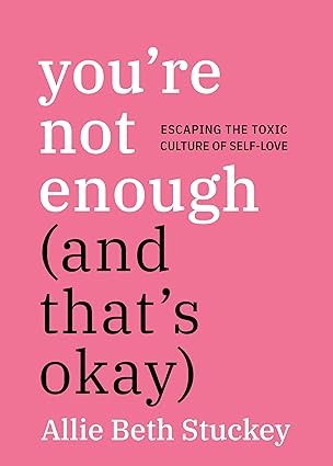 You Are Not Enough And Thats Okay