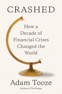 Crashed How a Decade of Financial Crises Changed the World How a Decade of Financial Crisis Changed the World