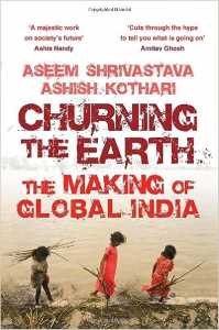CHURNING THE EARTH THE MAKING OF GLOBAL INDIA