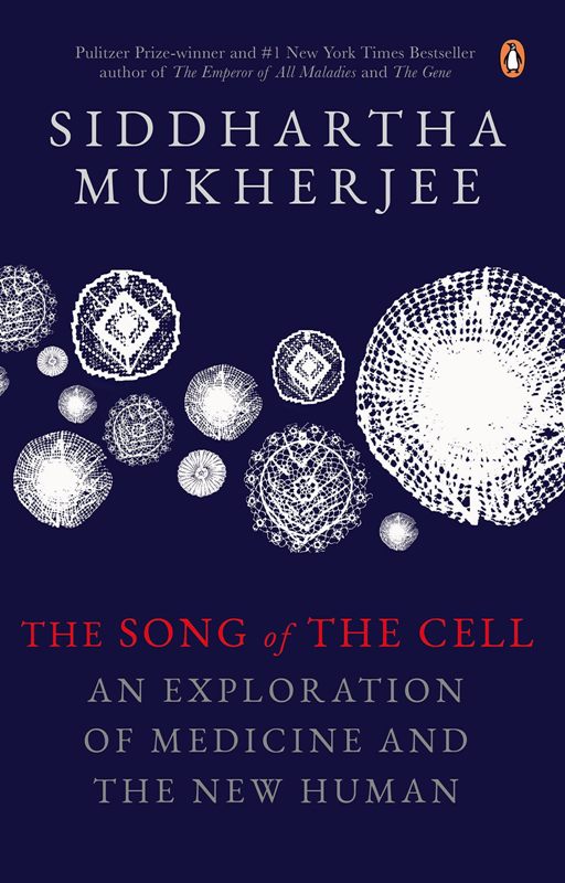 The Song Of The Cell An Exploration Of Medicine And The New Human