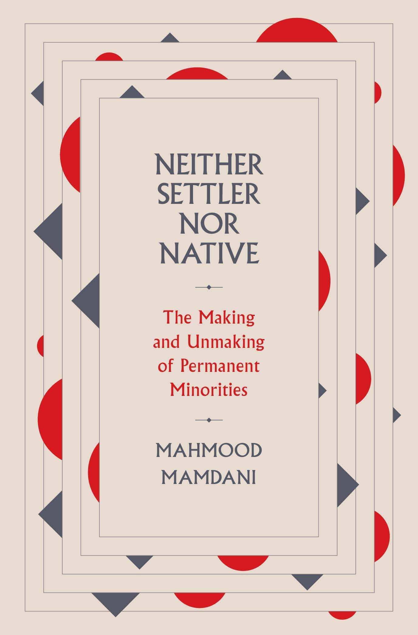 Neither Settler nor Native The Making and Unmaking of Permanent Minorities 