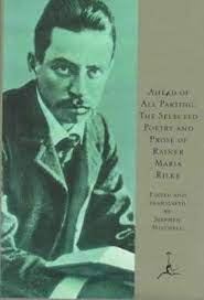 Ahead Of All Parting The Selected Poetry And Prose Of Rainer Maria Rilke