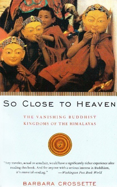 So Close to Heaven The Vanishing Buddhist Kingdoms of the Himalayas