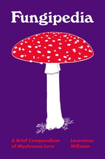 Fungipedia A Brief Compendium Of Mushroom Lore