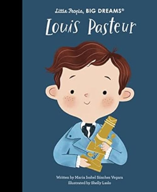 Louis Pasteur Little People Big Dreams Volume 96