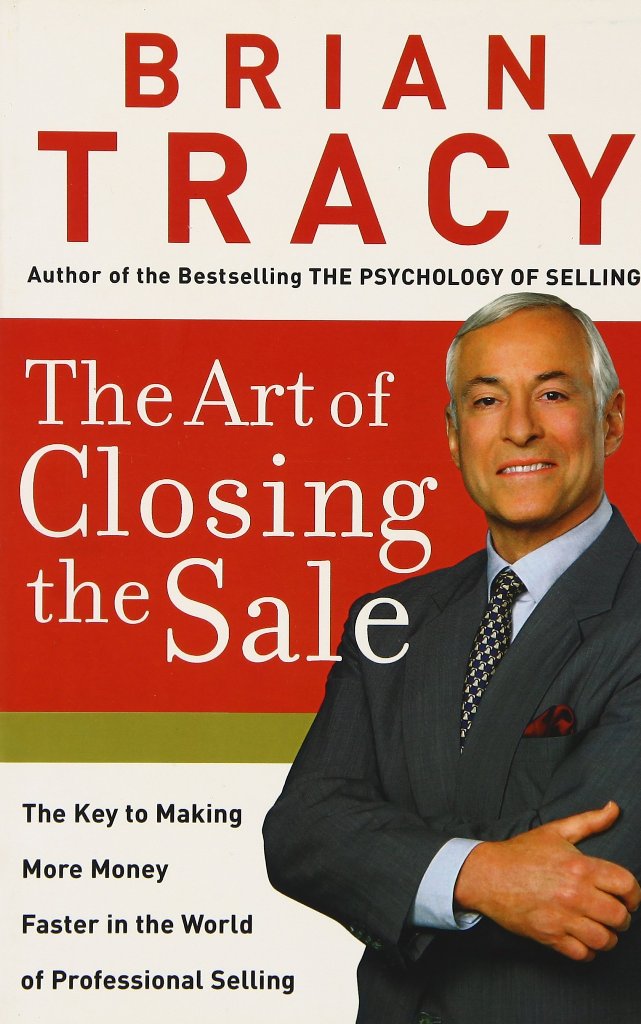 The Art of Closing the Sale The Key to Making More Money Faster in the World of Professional Selling