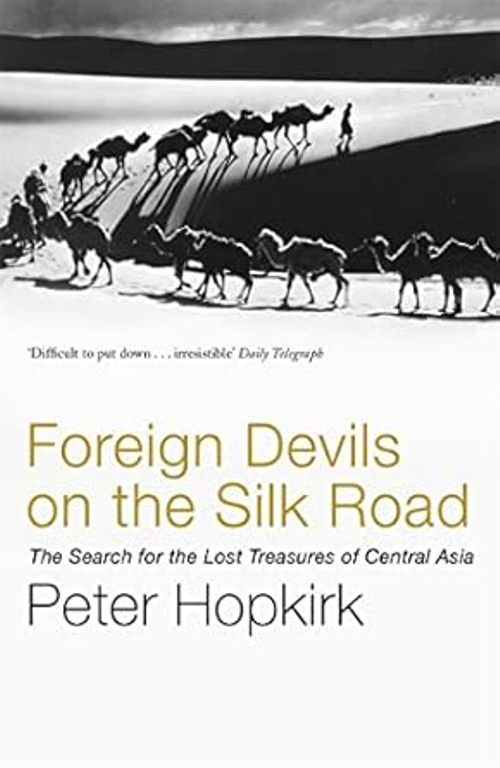 Foreign Devils On The Silk Road The Search For The Lost Treasures Of Central Asia