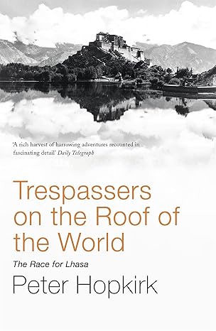 Trespassers On The Roof Of The World The Race For Lhasa