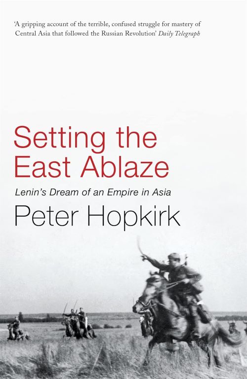 SETTING THE EAST ABLAZE LENINS DREAM OF AN EMPIRE IN ASIA
