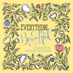 Everything Beautiful A Coloring Book For Reflection And Inspiration