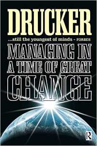 MANAGING IN A TIME OF GREAT CHANGE