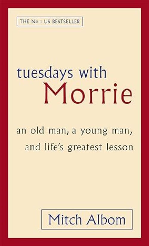 Tuesdays With Morrie An Old Man A Young Man And Lifes Greatest Lesson