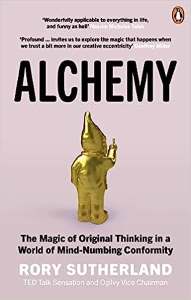 Alchemy The Surprising Power Of Ideas That Dont Make Sense