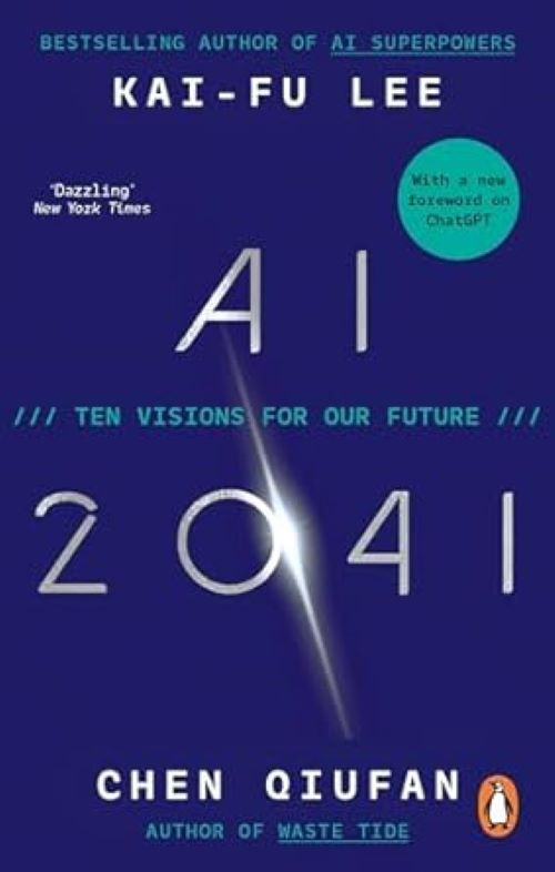 AI 2041 Ten Visions for Our Future