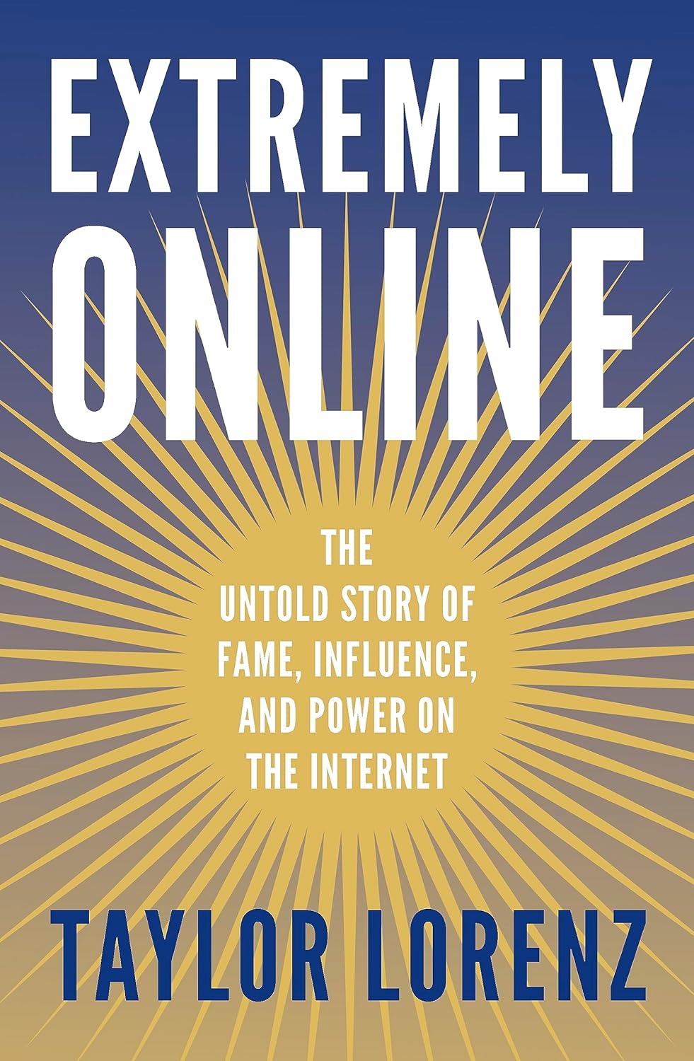 Extremely Online The Untold Story Of Fame, Influence And Power On The Internet
