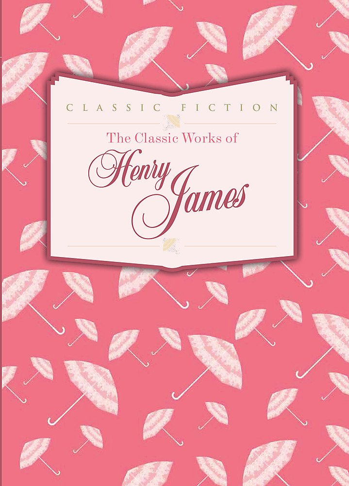 THE CLASSIC WORKS OF HENRY JAMES