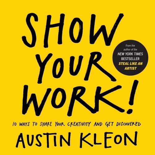 Show Your Work 10 Things Nobody Told You About Getting Discovered